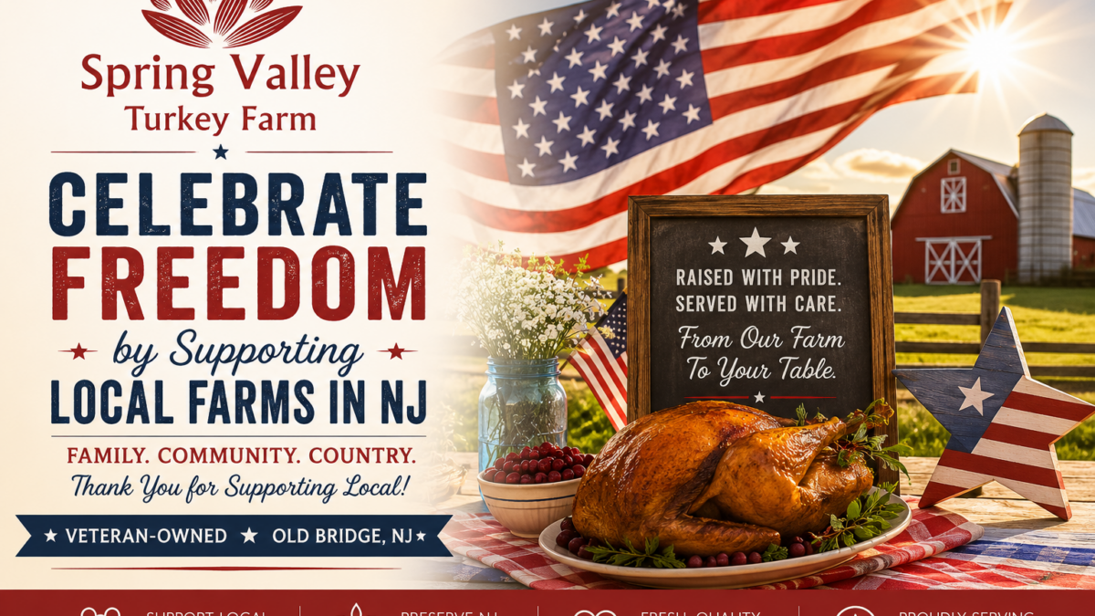 Veteran-owned Spring Valley Turkey Farm in Old Bridge, NJ celebrating Independence Day while encouraging support for local farms in New Jersey.